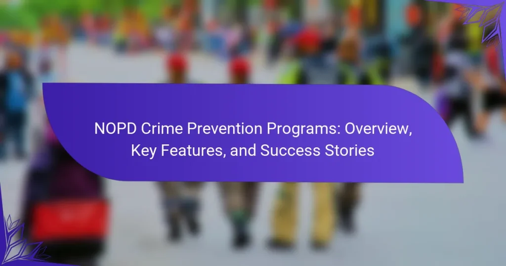 NOPD Crime Prevention Programs: Overview, Key Features, and Success Stories