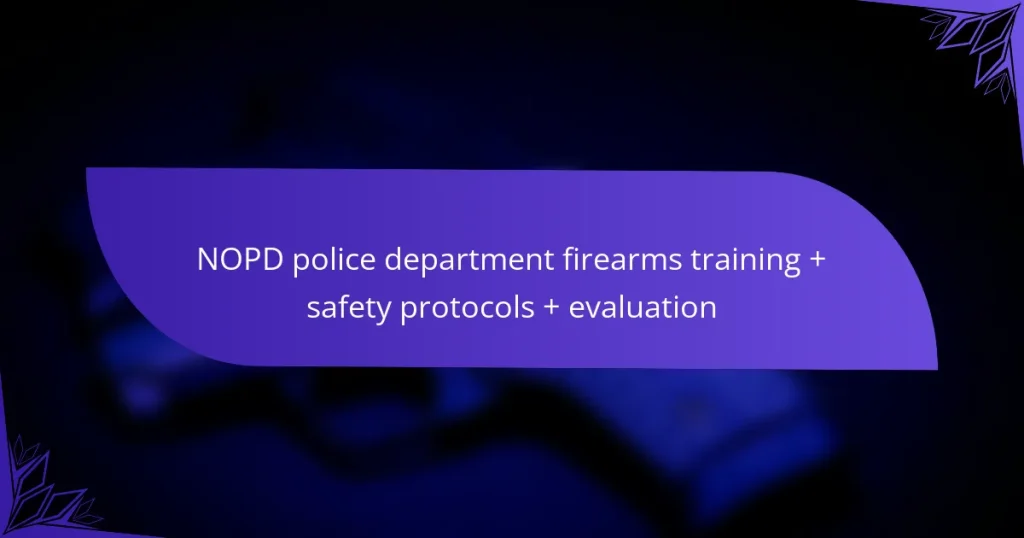 NOPD police department firearms training + safety protocols + evaluation