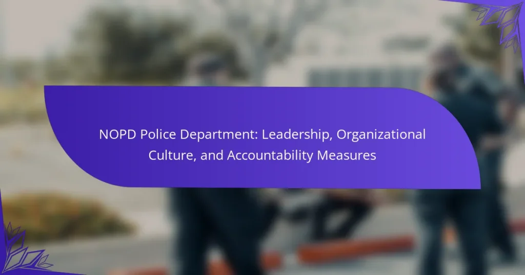 NOPD Police Department: Leadership, Organizational Culture, and Accountability Measures