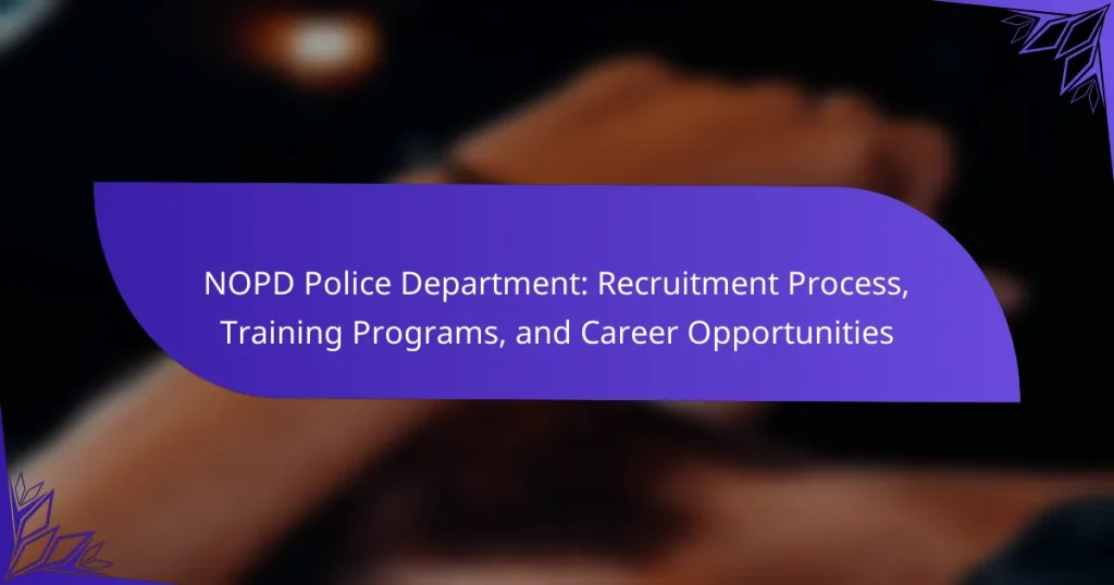 NOPD Police Department: Recruitment Process, Training Programs, and Career Opportunities