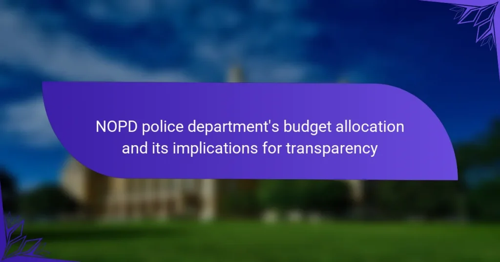NOPD police department’s budget allocation and its implications for transparency