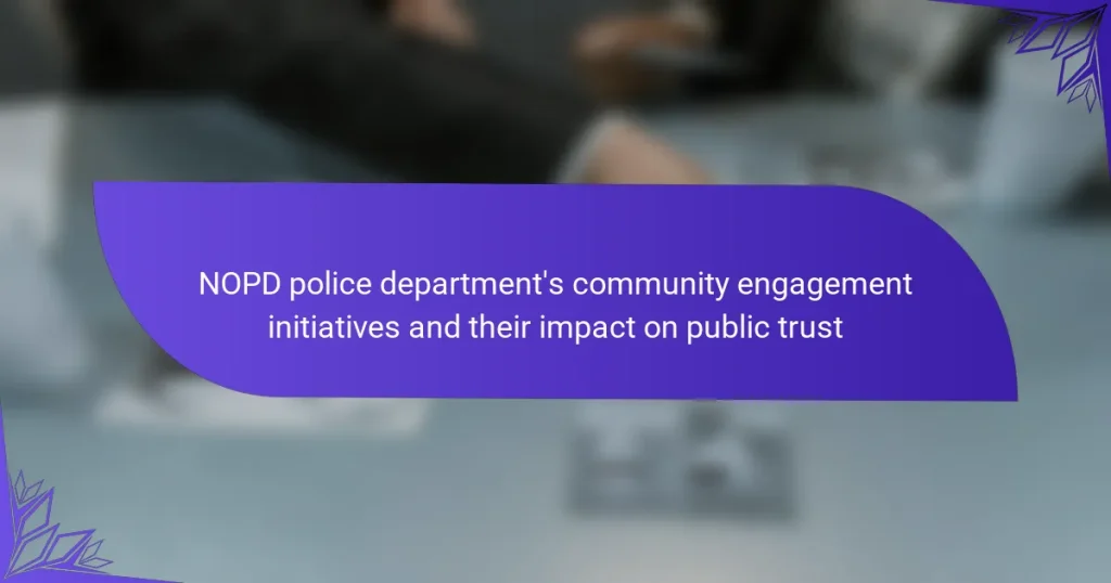 NOPD police department’s community engagement initiatives and their impact on public trust