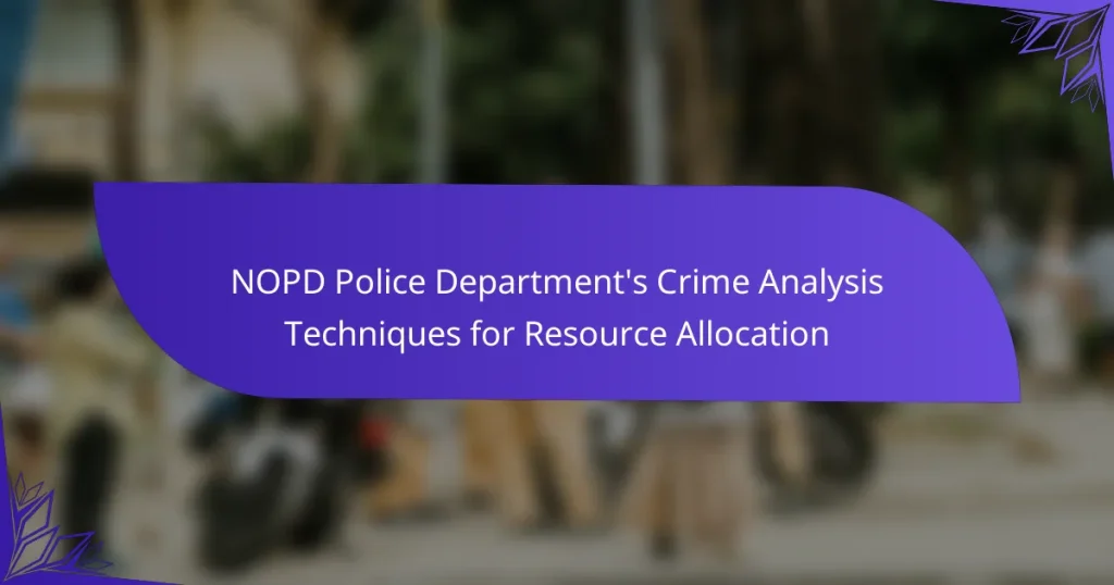 NOPD Police Department’s Crime Analysis Techniques for Resource Allocation