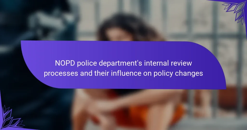 NOPD police department’s internal review processes and their influence on policy changes