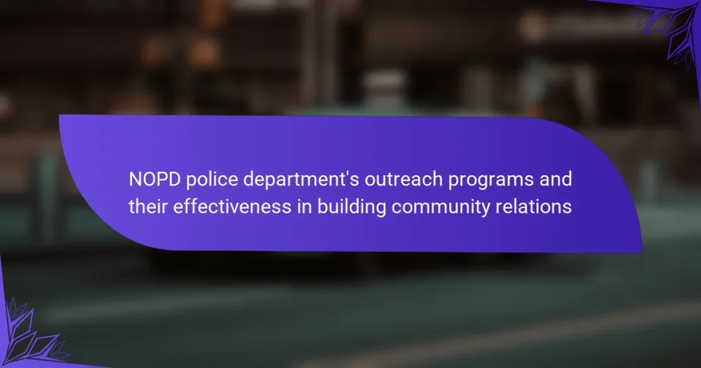 NOPD police department’s outreach programs and their effectiveness in building community relations