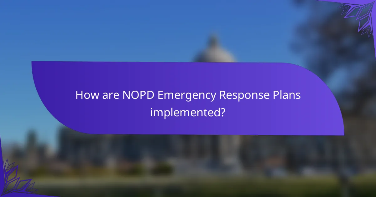 How are NOPD Emergency Response Plans implemented?