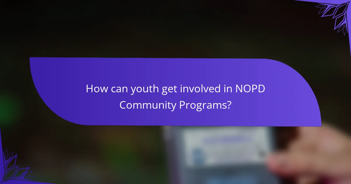 How can youth get involved in NOPD Community Programs?