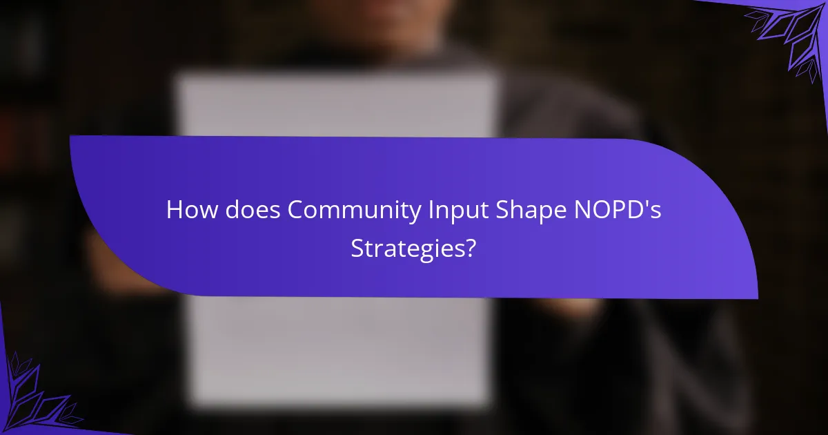 How does Community Input Shape NOPD's Strategies?