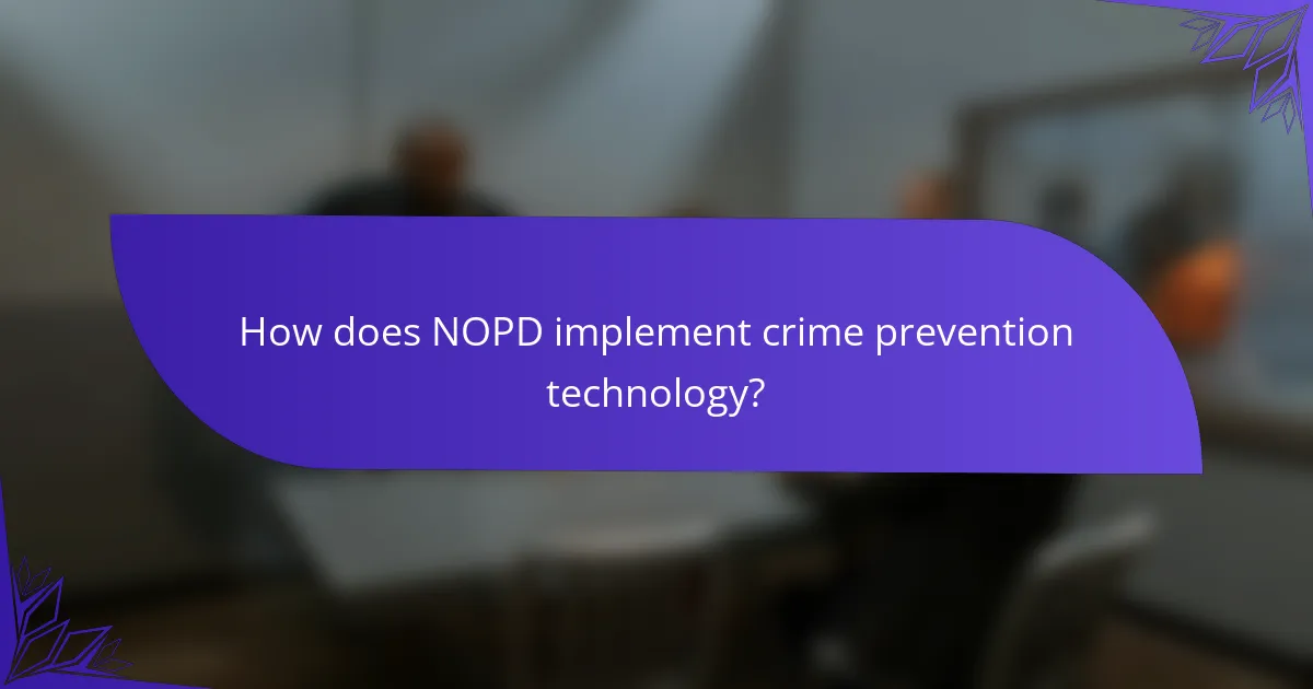 How does NOPD implement crime prevention technology?