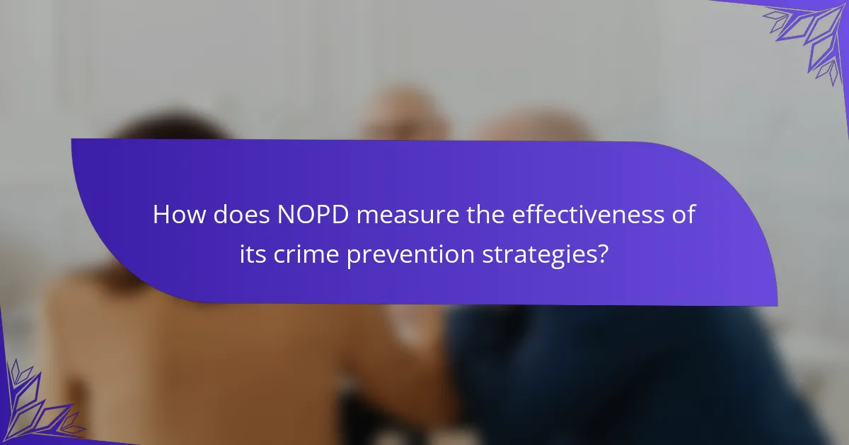 How does NOPD measure the effectiveness of its crime prevention strategies?