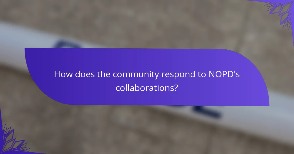 How does the community respond to NOPD's collaborations?
