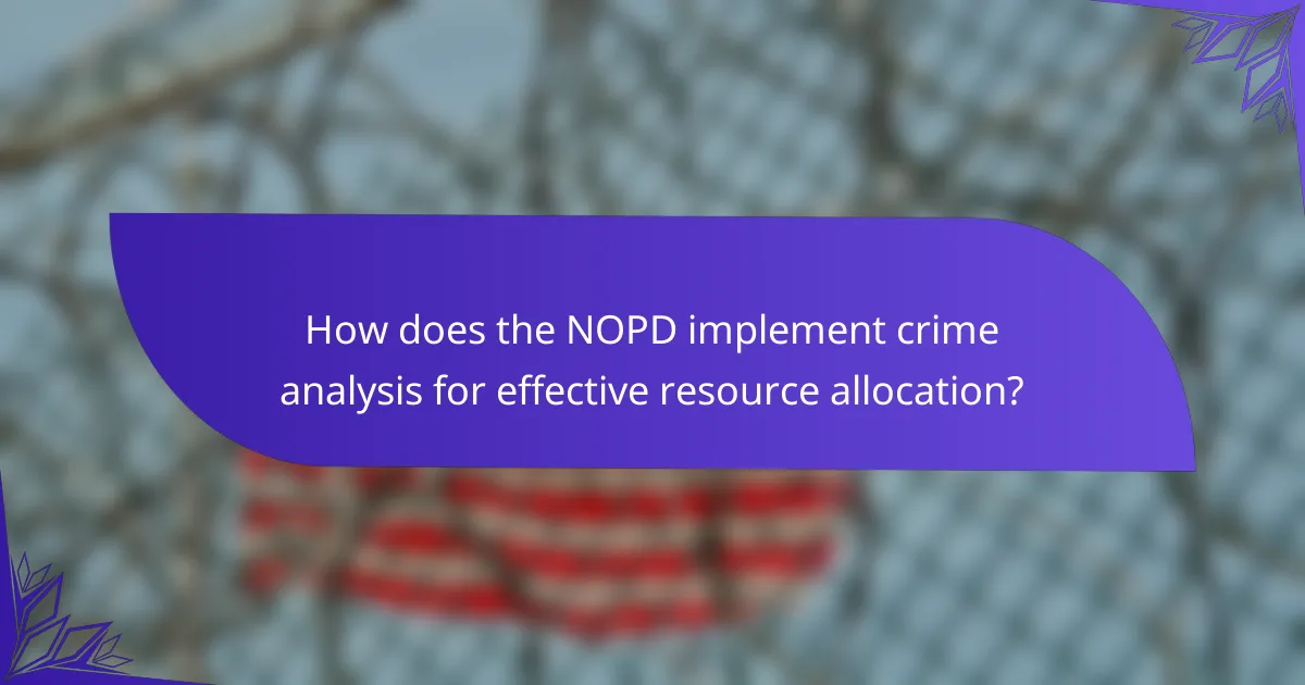 How does the NOPD implement crime analysis for effective resource allocation?