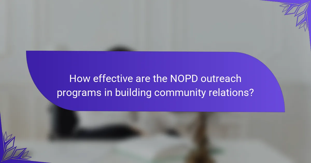 How effective are the NOPD outreach programs in building community relations?