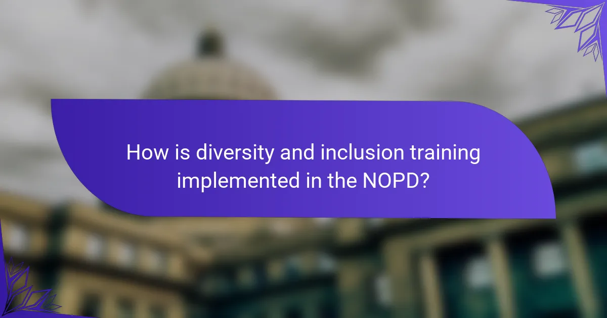 How is diversity and inclusion training implemented in the NOPD?
