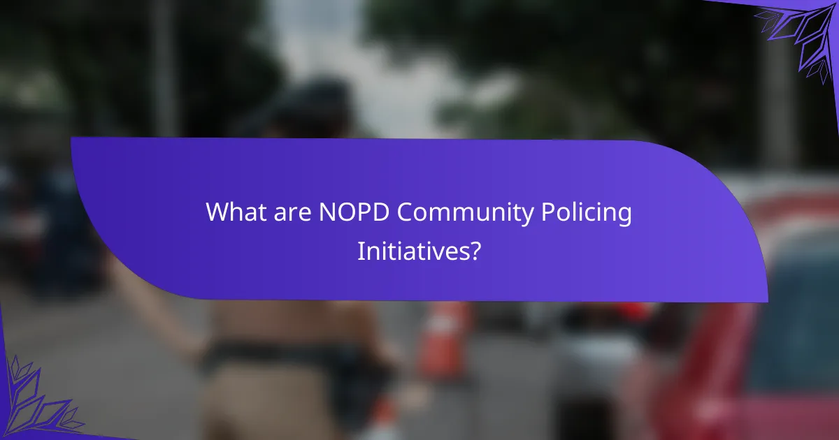 What are NOPD Community Policing Initiatives?
