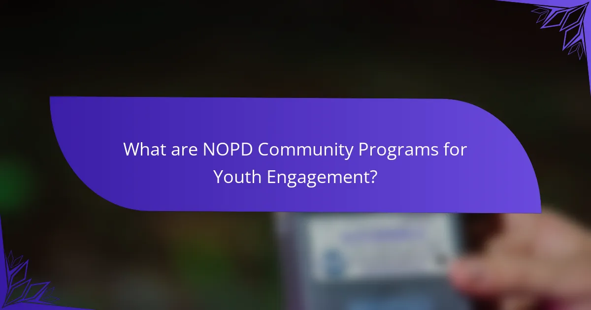 What are NOPD Community Programs for Youth Engagement?