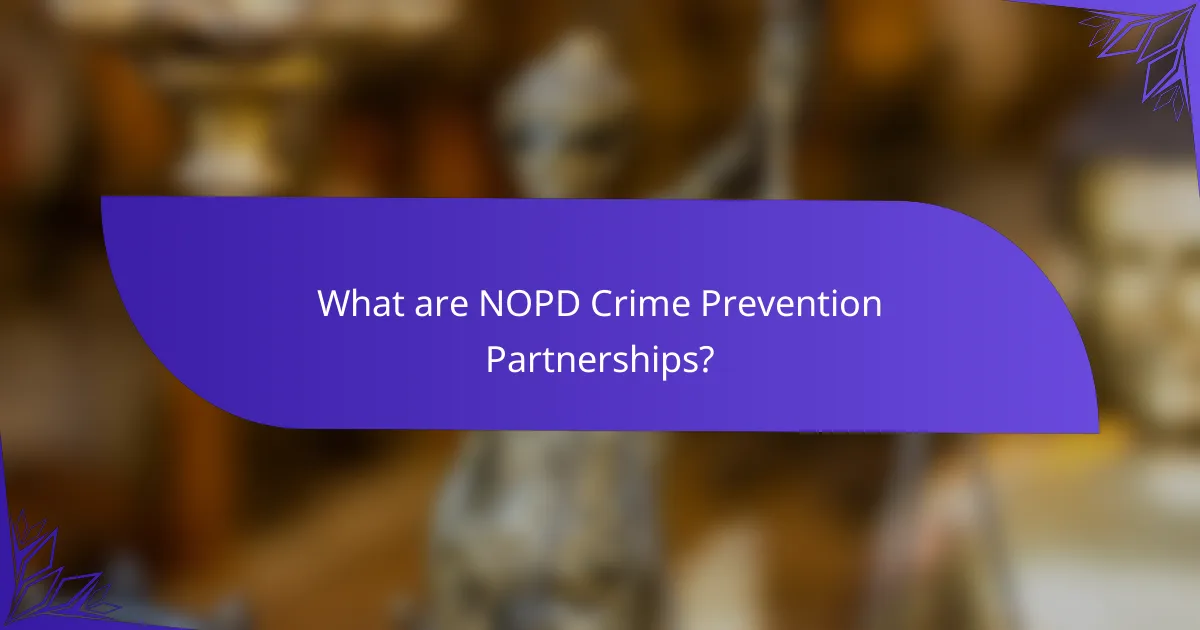 What are NOPD Crime Prevention Partnerships?