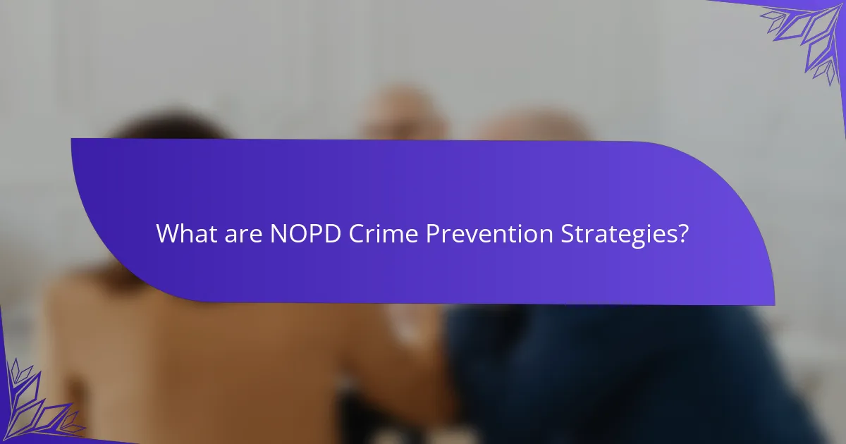 What are NOPD Crime Prevention Strategies?