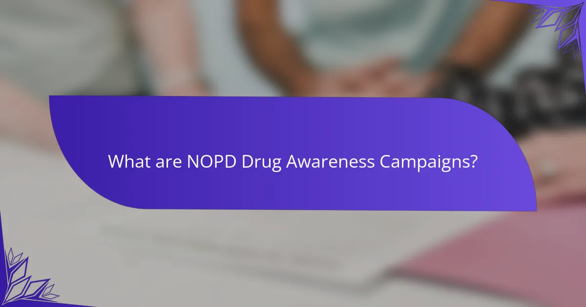 What are NOPD Drug Awareness Campaigns?