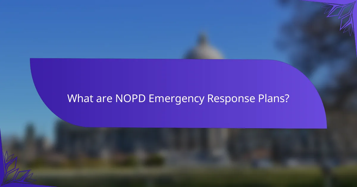 What are NOPD Emergency Response Plans?