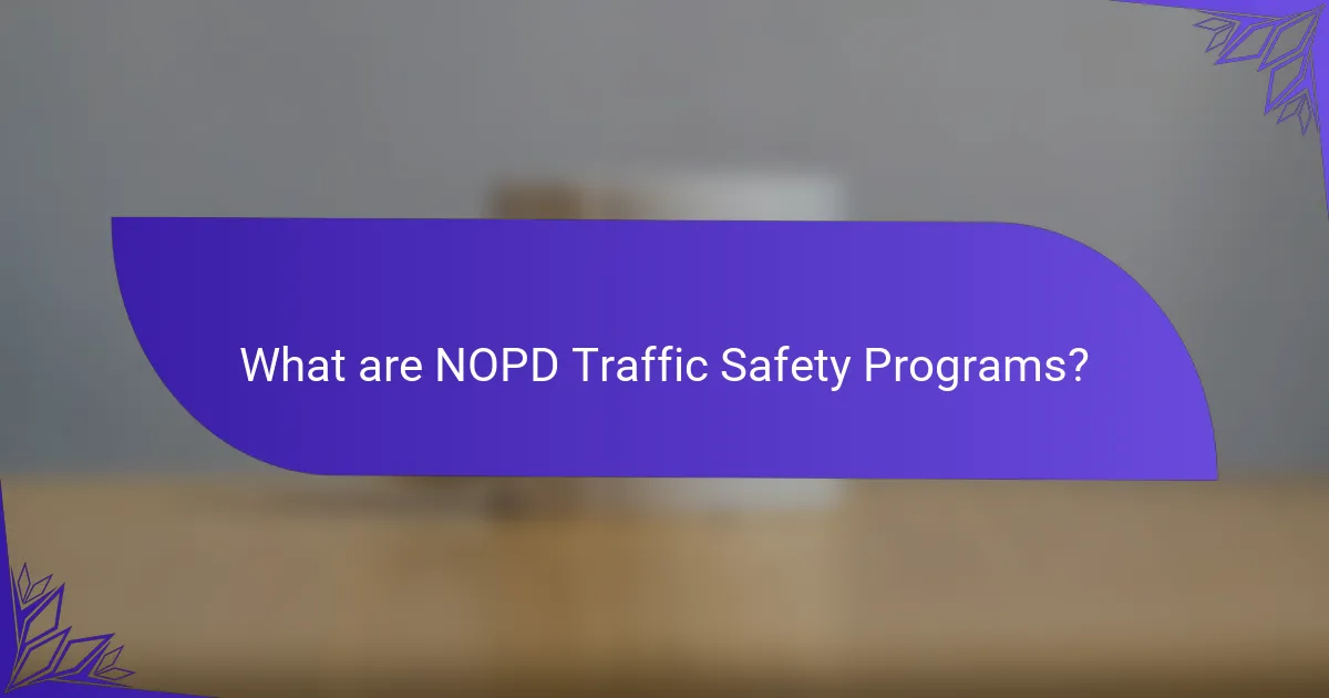 What are NOPD Traffic Safety Programs?
