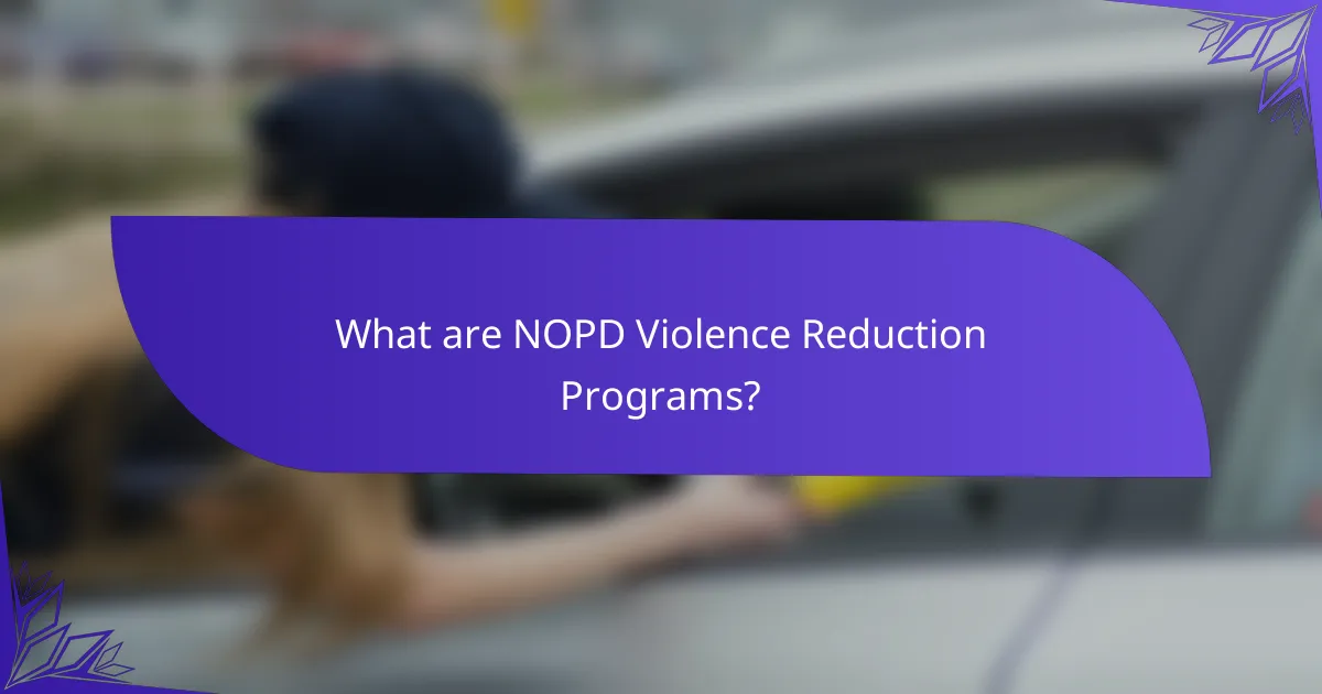 What are NOPD Violence Reduction Programs?