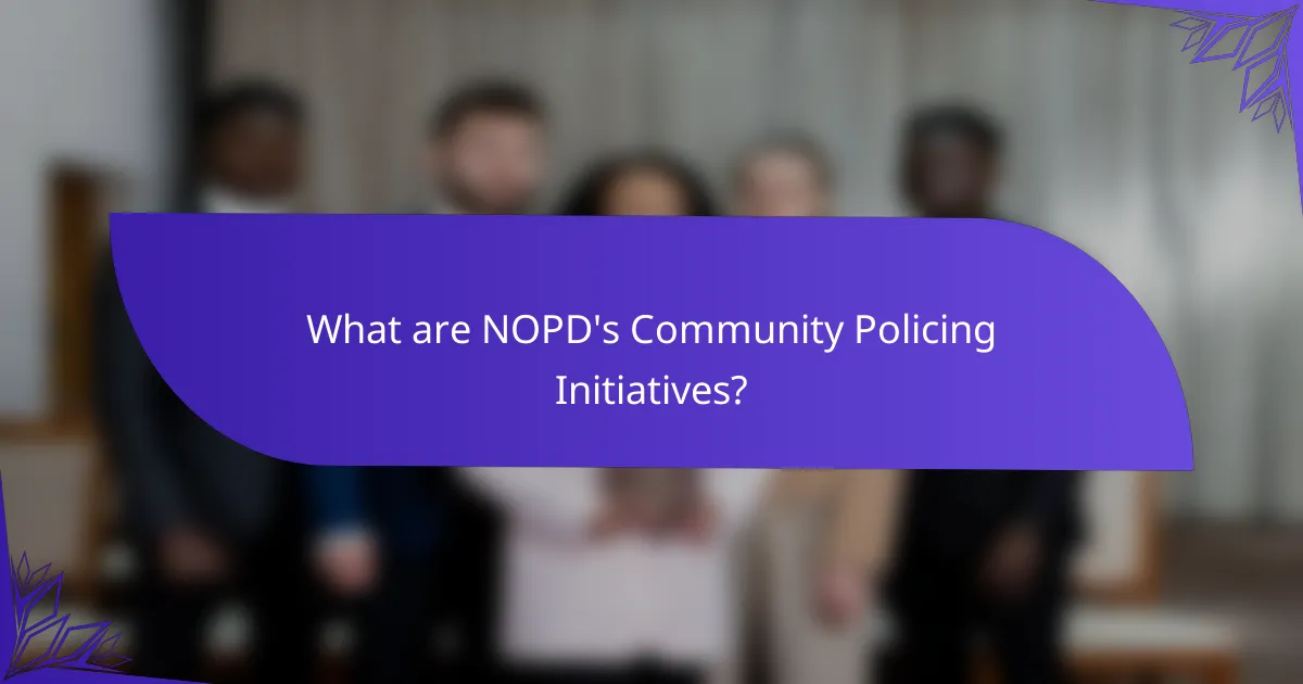 What are NOPD's Community Policing Initiatives?