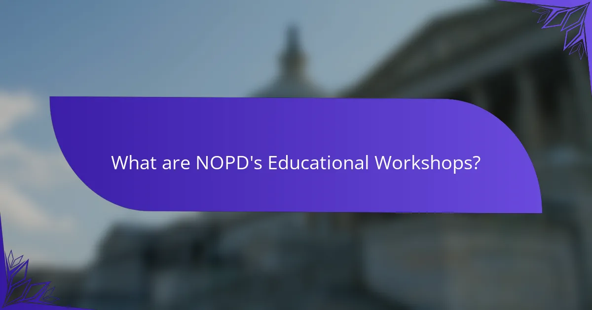 What are NOPD's Educational Workshops?