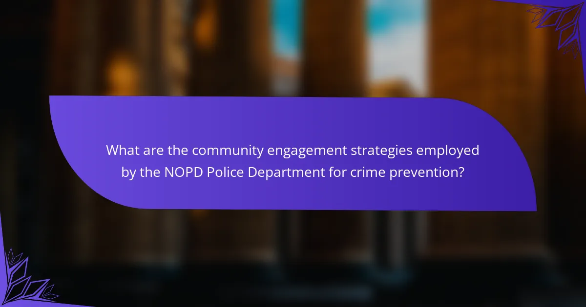 What are the community engagement strategies employed by the NOPD Police Department for crime prevention?