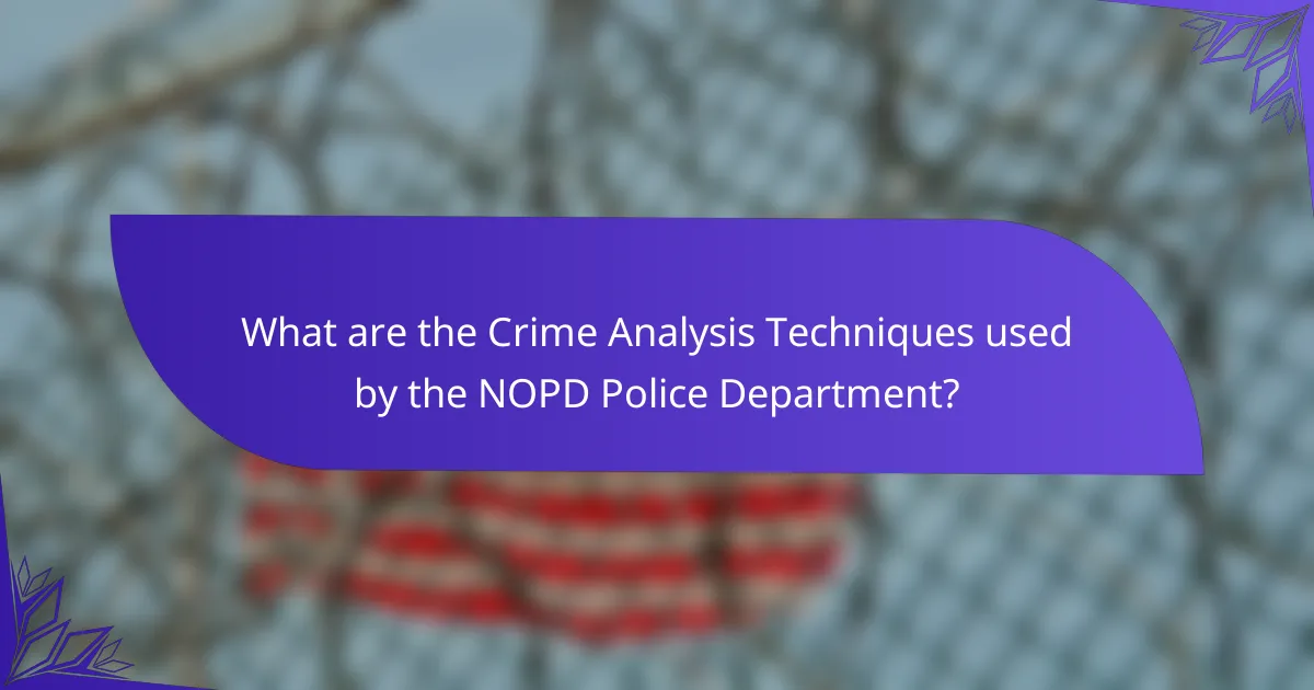 What are the Crime Analysis Techniques used by the NOPD Police Department?