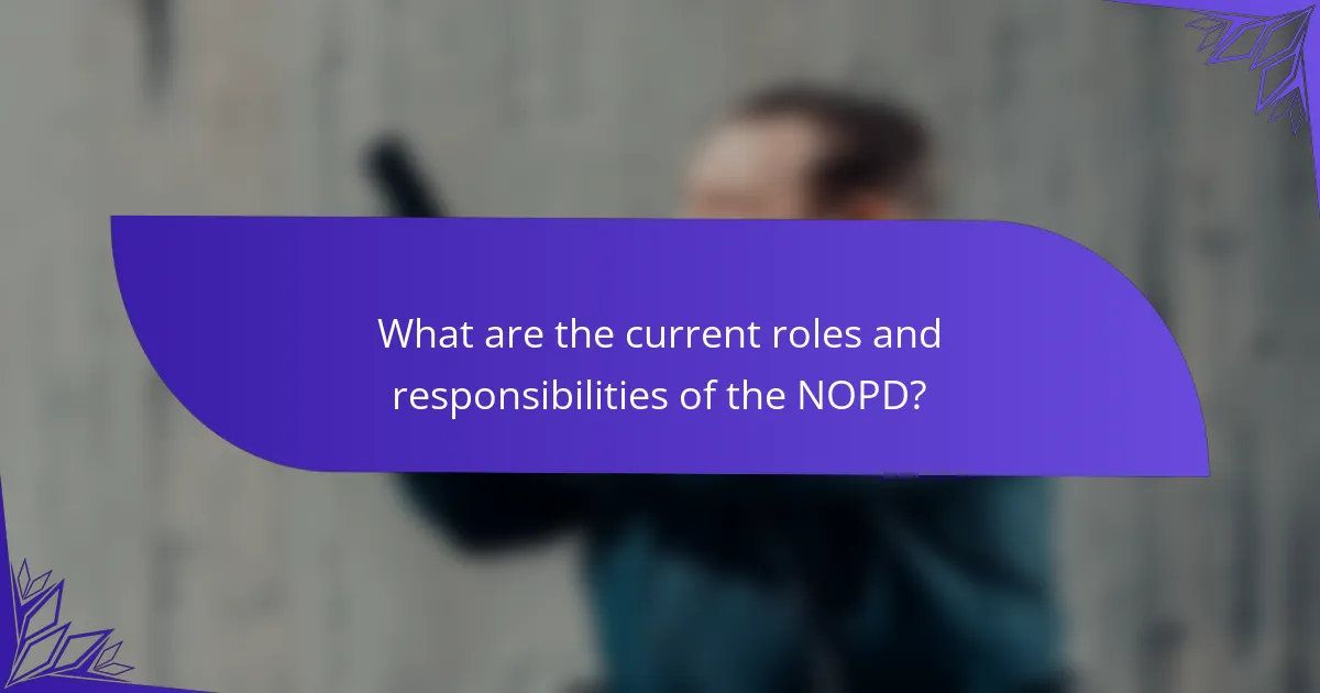 What are the current roles and responsibilities of the NOPD?