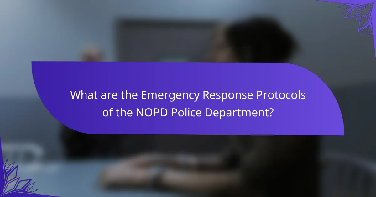 What are the Emergency Response Protocols of the NOPD Police Department?