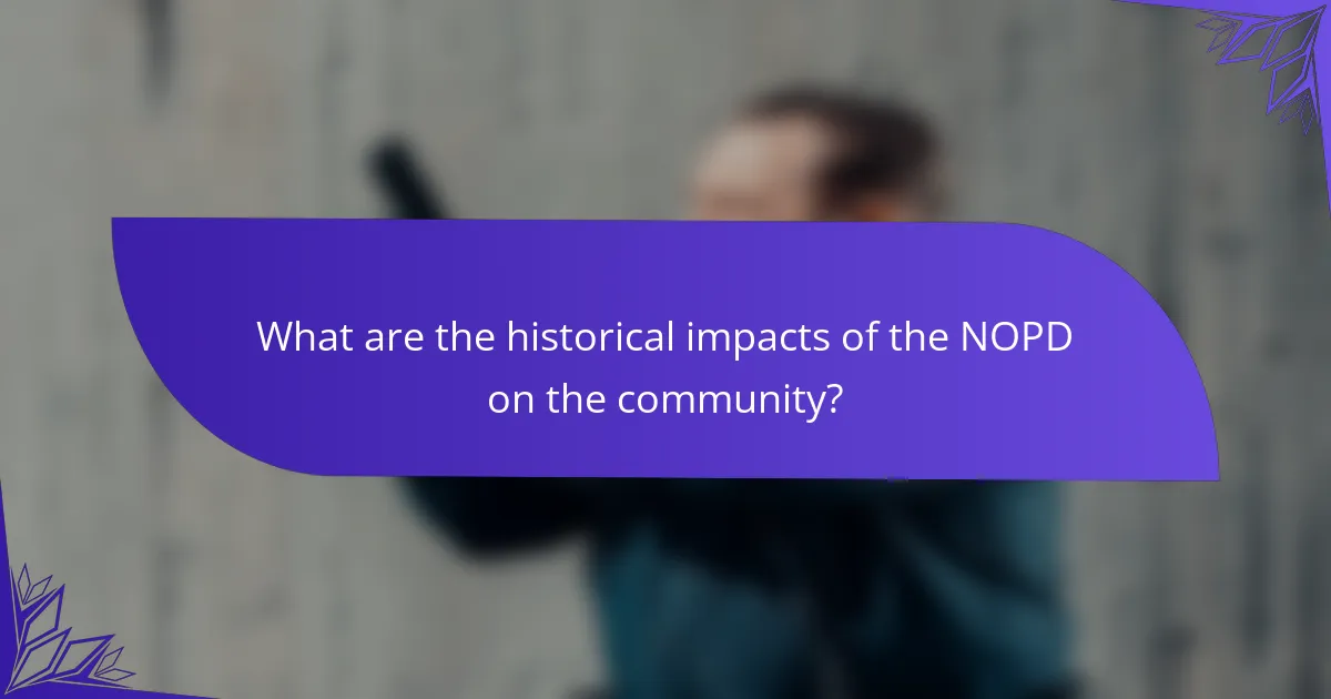 What are the historical impacts of the NOPD on the community?