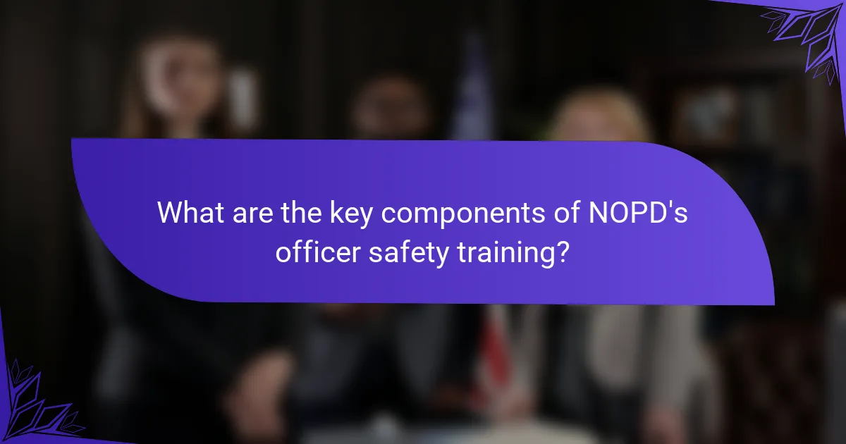 What are the key components of NOPD's officer safety training?