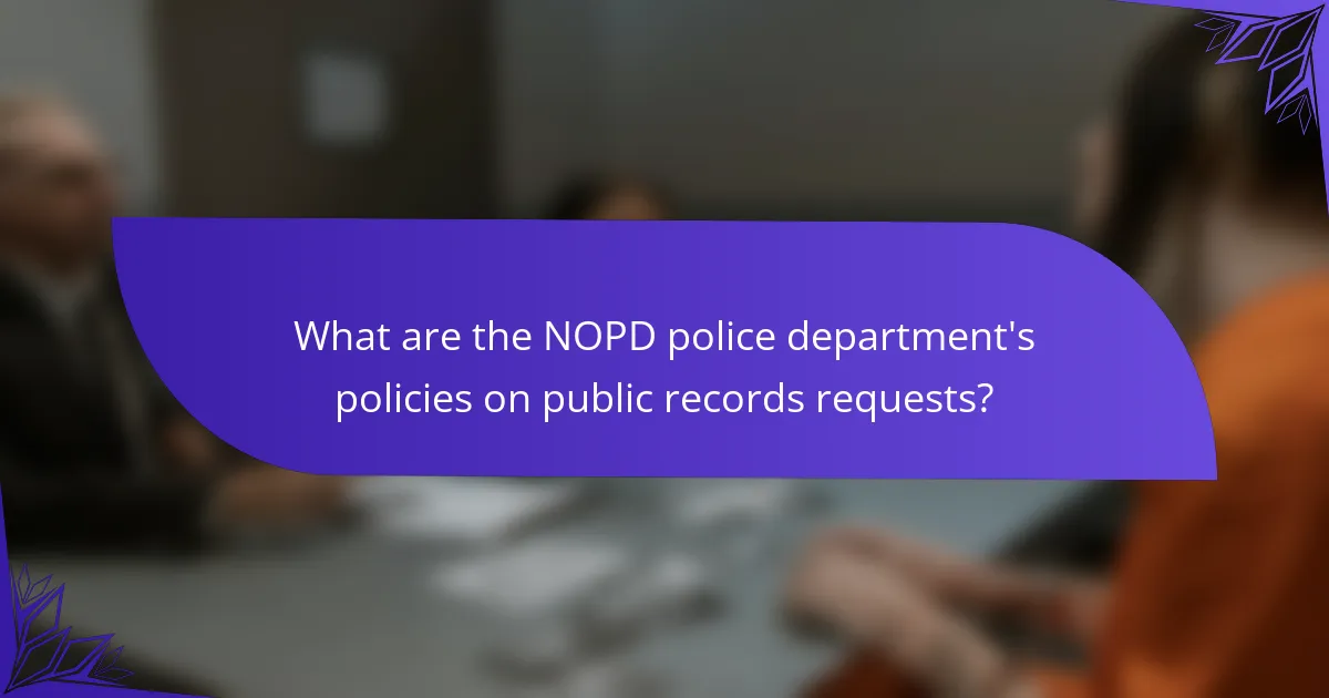What are the NOPD police department's policies on public records requests?