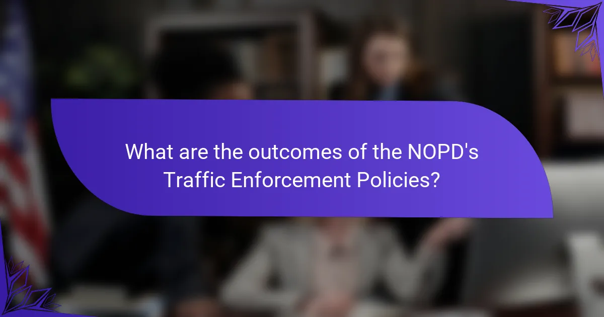What are the outcomes of the NOPD's Traffic Enforcement Policies?