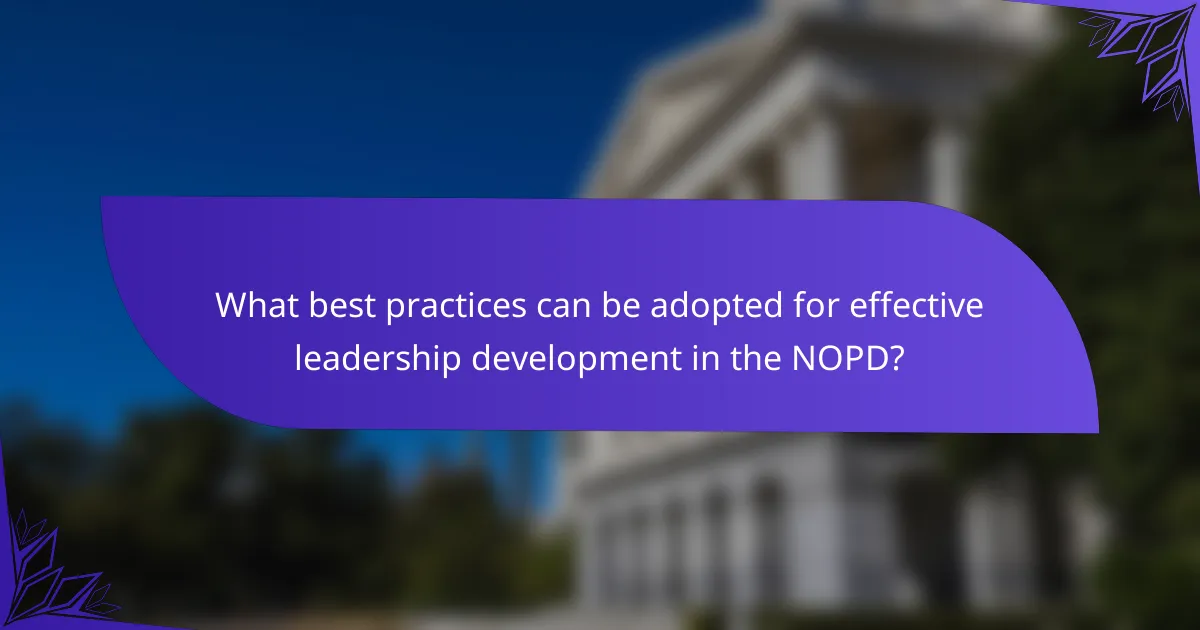 What best practices can be adopted for effective leadership development in the NOPD?
