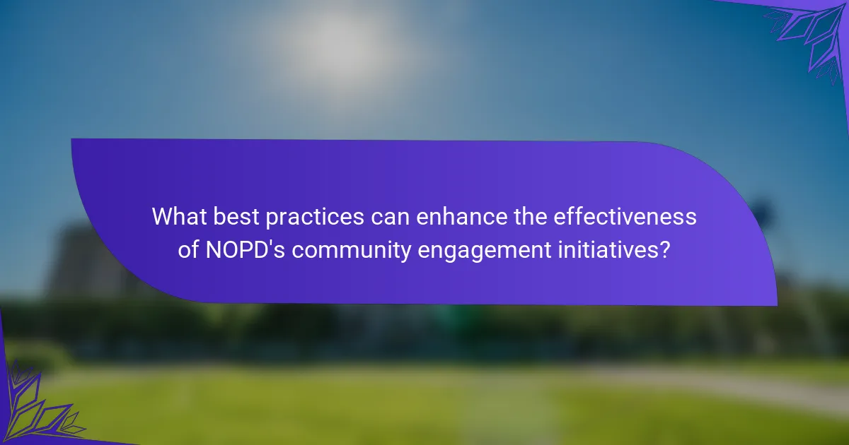 What best practices can enhance the effectiveness of NOPD's community engagement initiatives?
