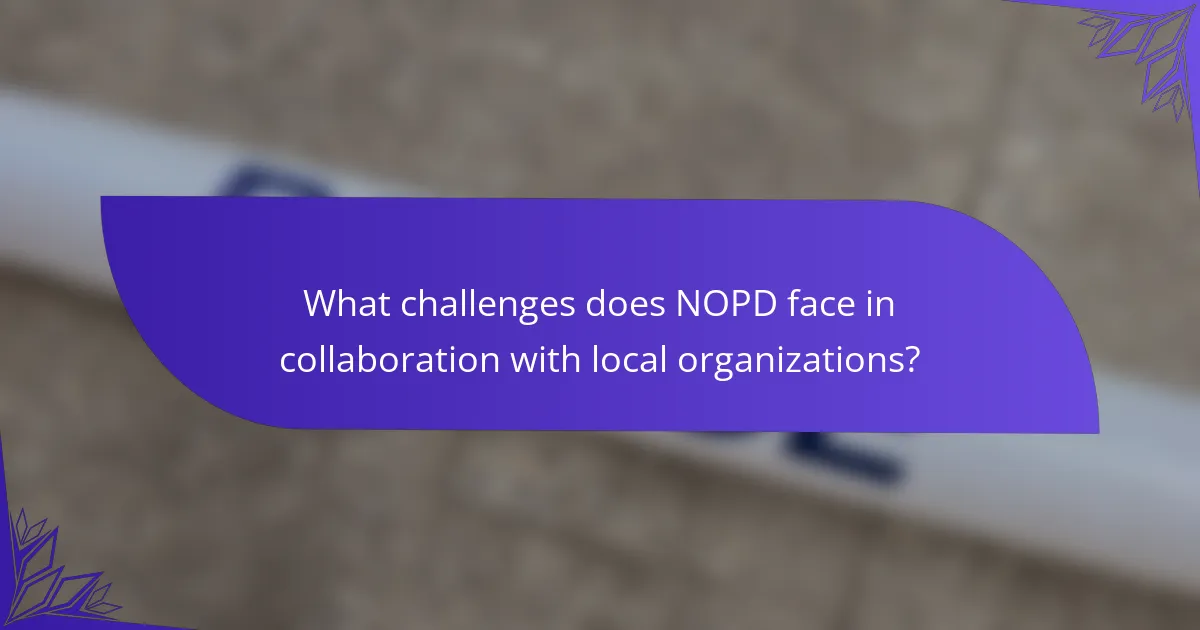 What challenges does NOPD face in collaboration with local organizations?