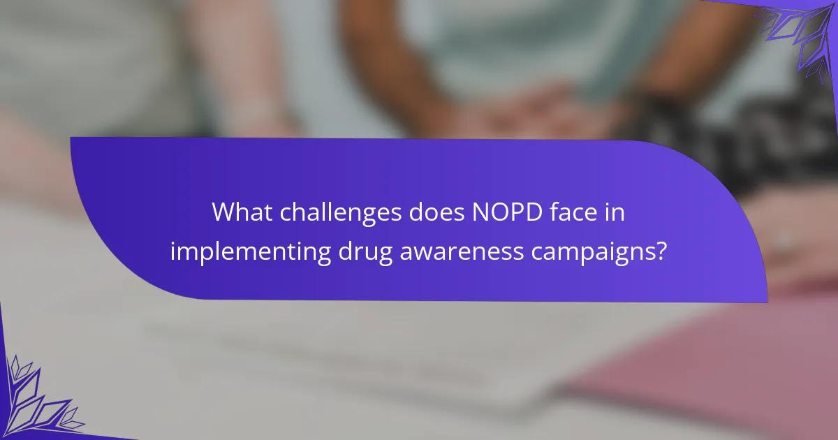 What challenges does NOPD face in implementing drug awareness campaigns?