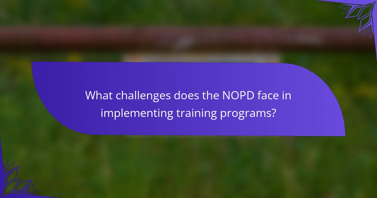 What challenges does the NOPD face in implementing training programs?