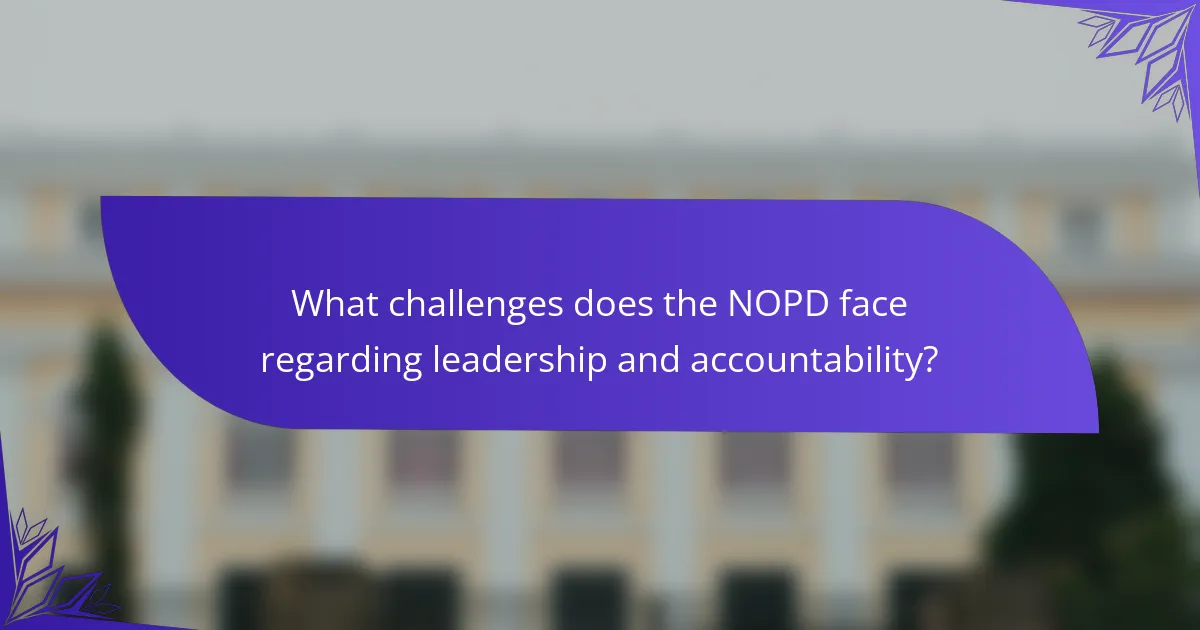 What challenges does the NOPD face regarding leadership and accountability?