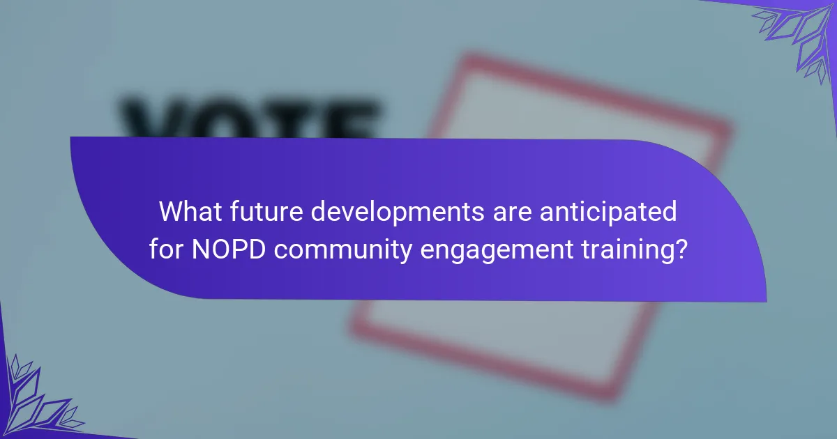 What future developments are anticipated for NOPD community engagement training?