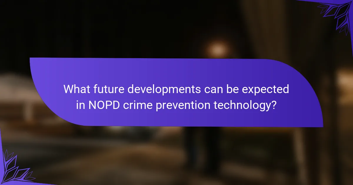What future developments can be expected in NOPD crime prevention technology?
