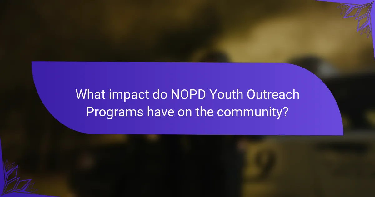 What impact do NOPD Youth Outreach Programs have on the community?
