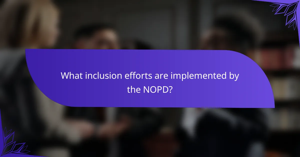 What inclusion efforts are implemented by the NOPD?