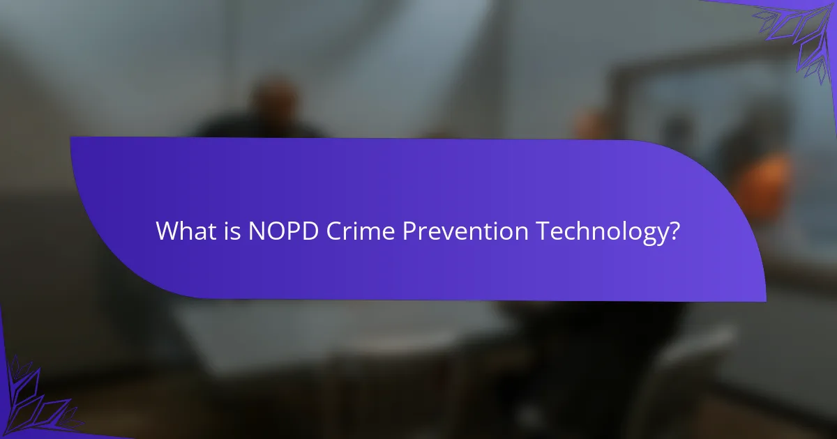 What is NOPD Crime Prevention Technology?
