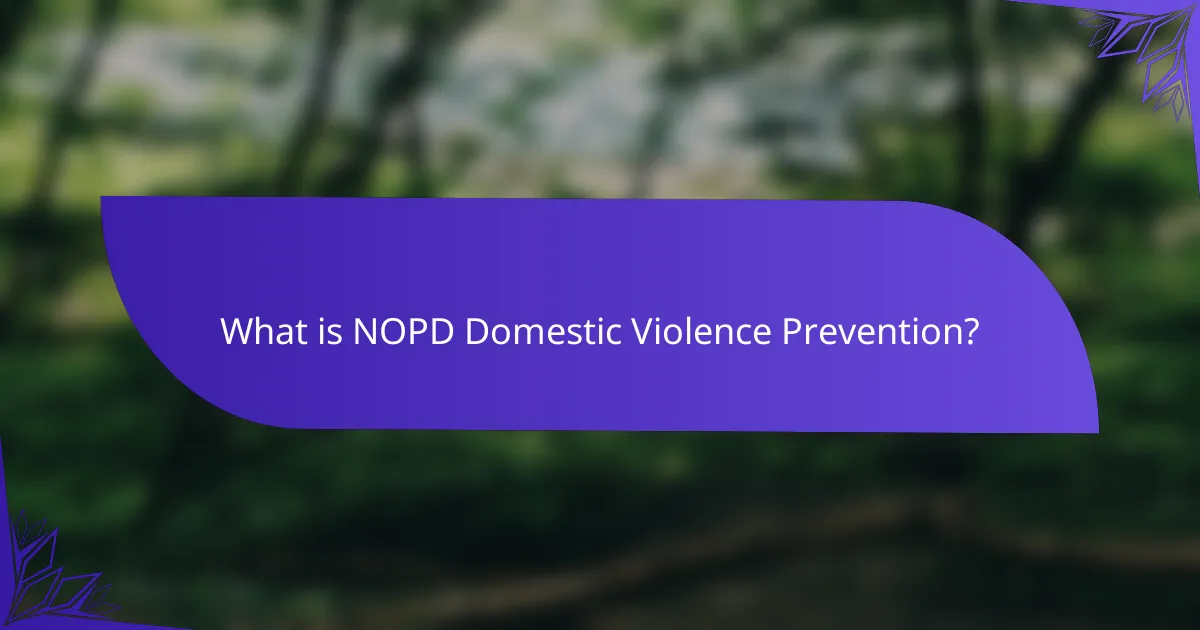What is NOPD Domestic Violence Prevention?