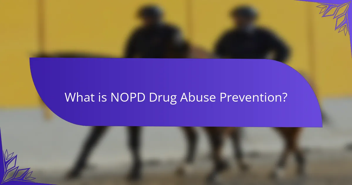 What is NOPD Drug Abuse Prevention?