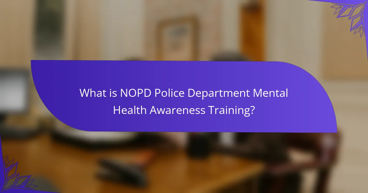 What is NOPD Police Department Mental Health Awareness Training?